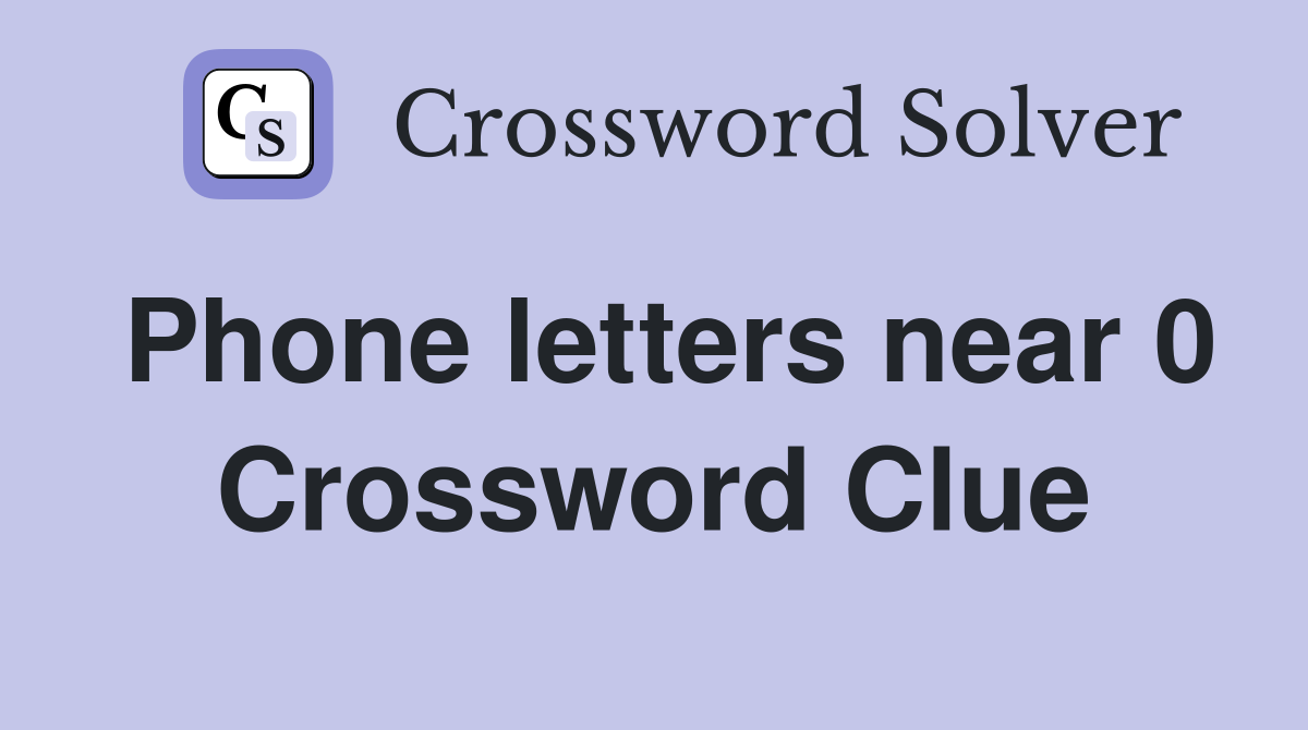 Phone letters near 0 Crossword Clue