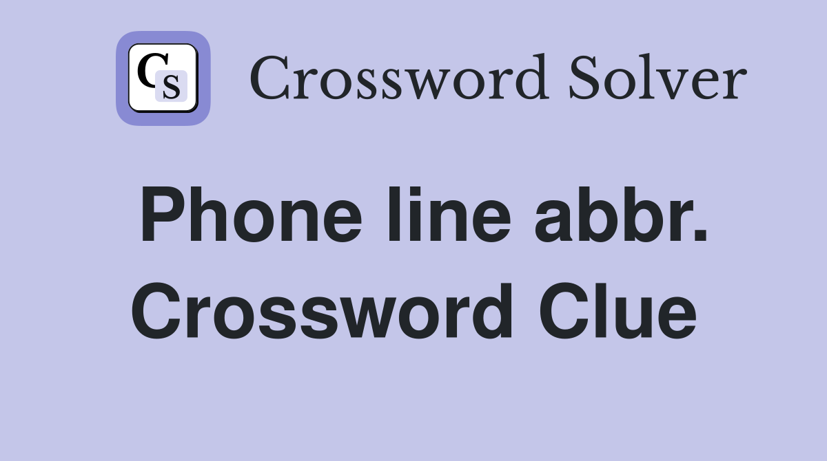 Phone line abbr. Crossword Clue
