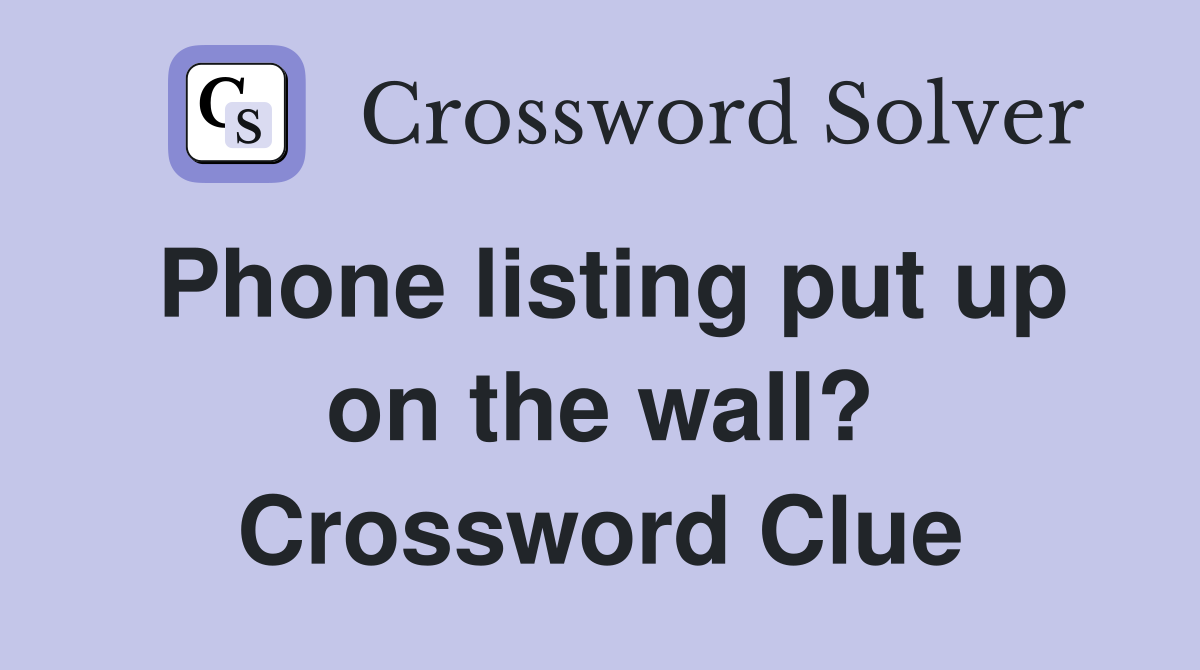 Phone listing put up on the wall? Crossword Clue