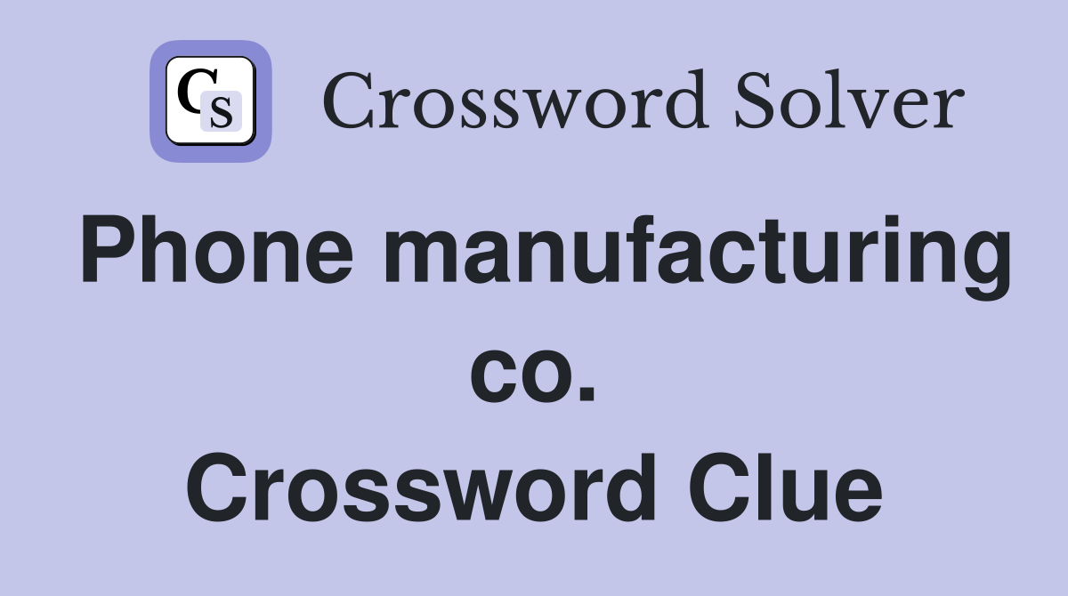 Phone manufacturing co. Crossword Clue