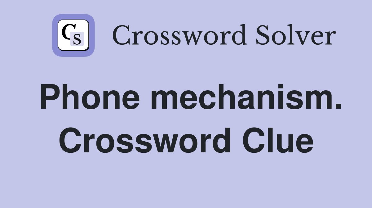 Phone mechanism. Crossword Clue