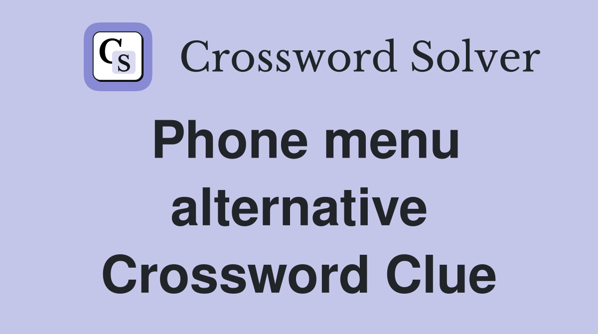 Phone menu alternative Crossword Clue