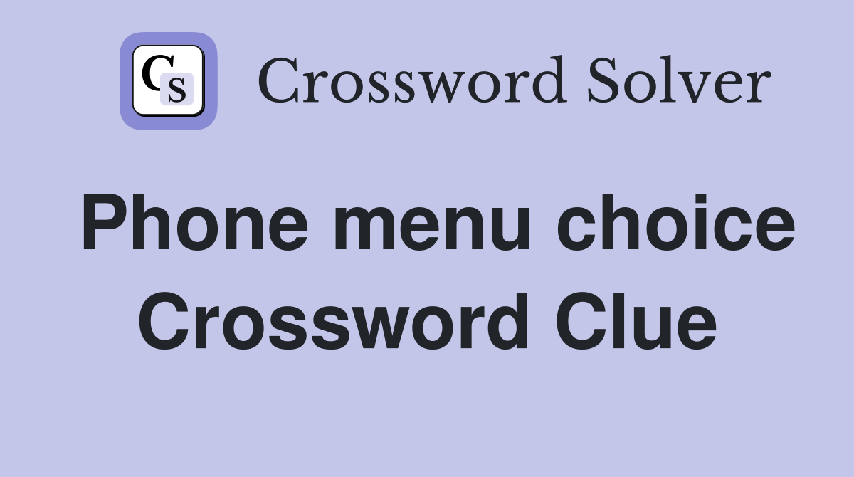 Phone menu choice Crossword Clue
