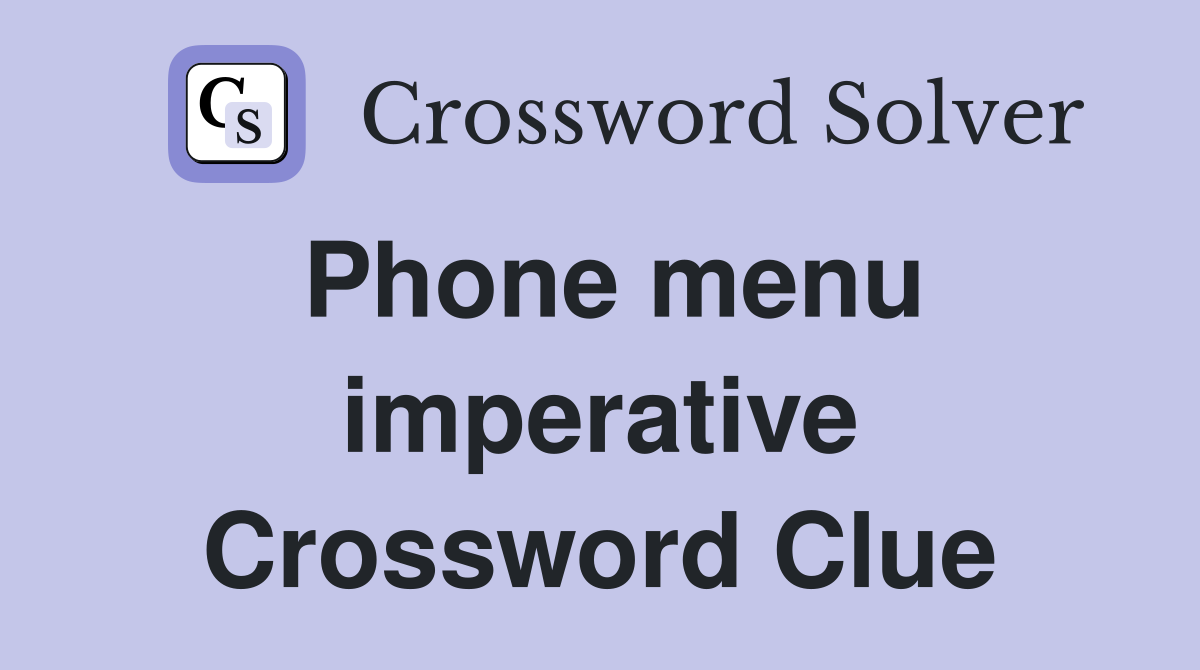 Phone menu imperative Crossword Clue