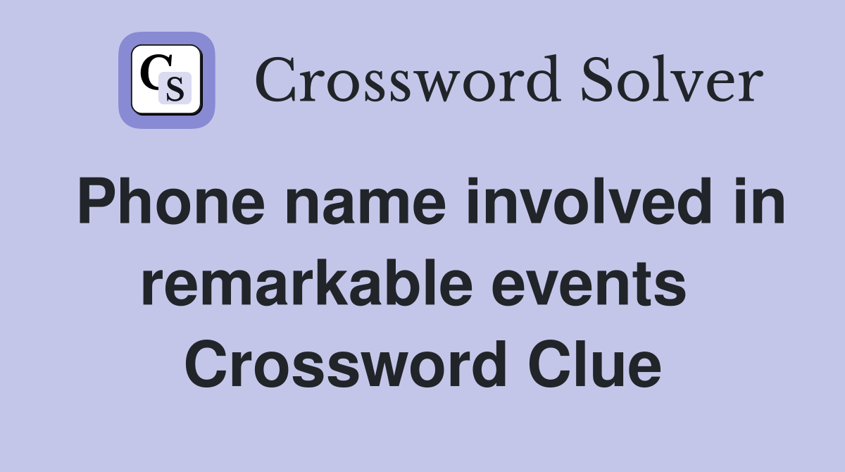 Phone name involved in remarkable events  Crossword Clue