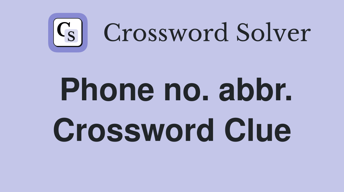 Phone no. abbr. Crossword Clue