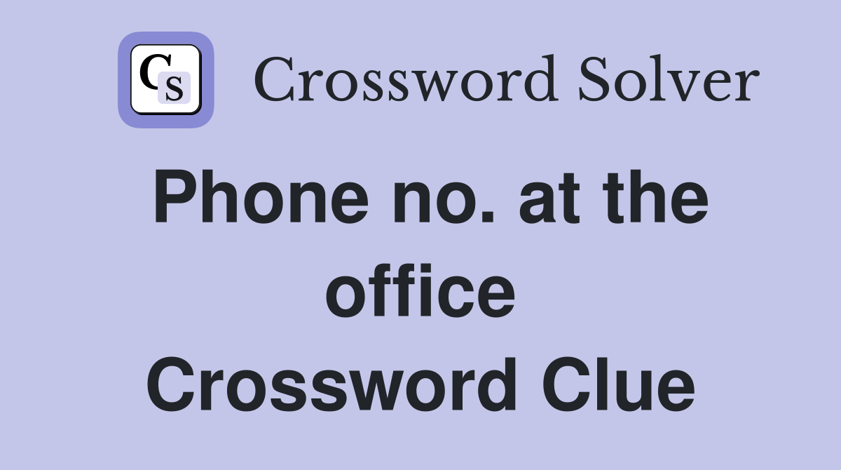 Phone no. at the office Crossword Clue