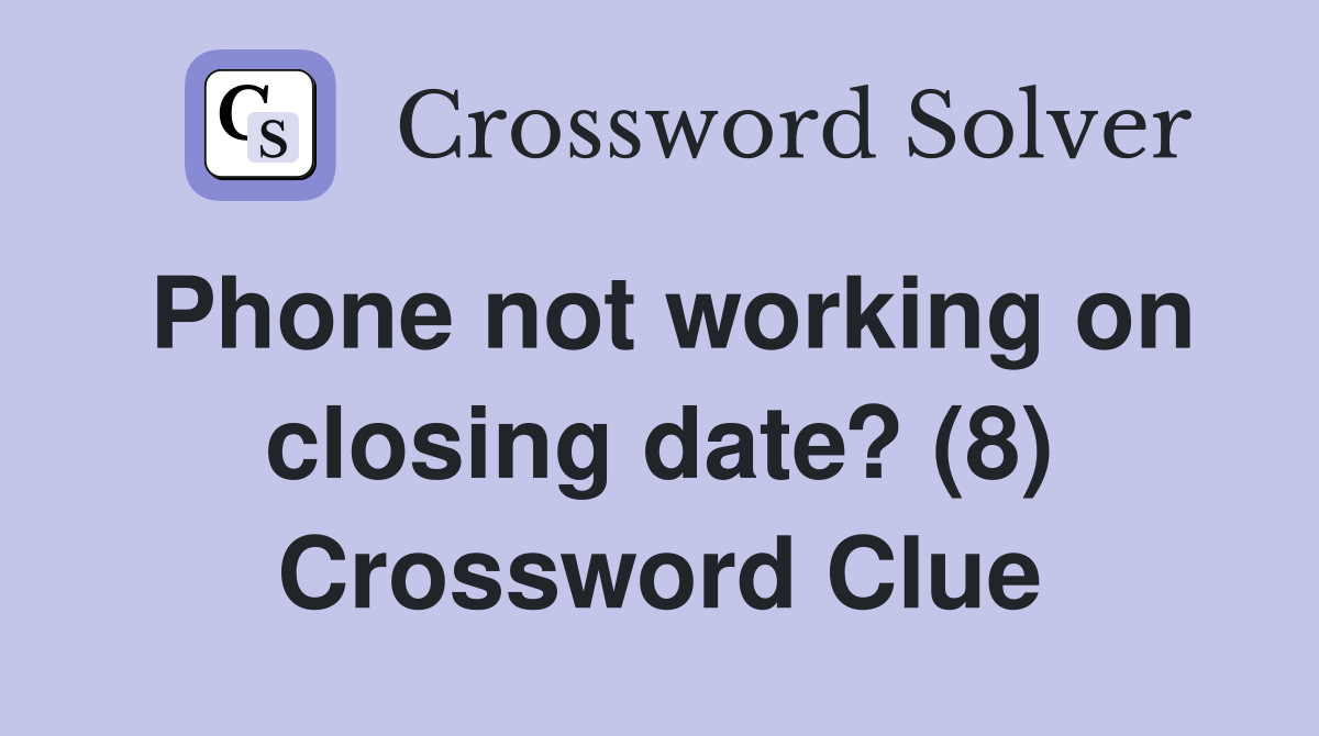 Phone not working on closing date? (8) Crossword Clue