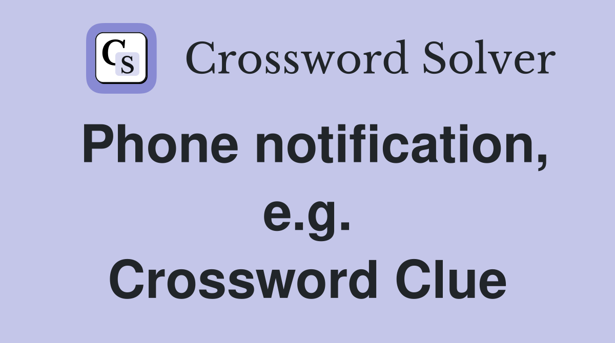 Phone notification, e.g. Crossword Clue