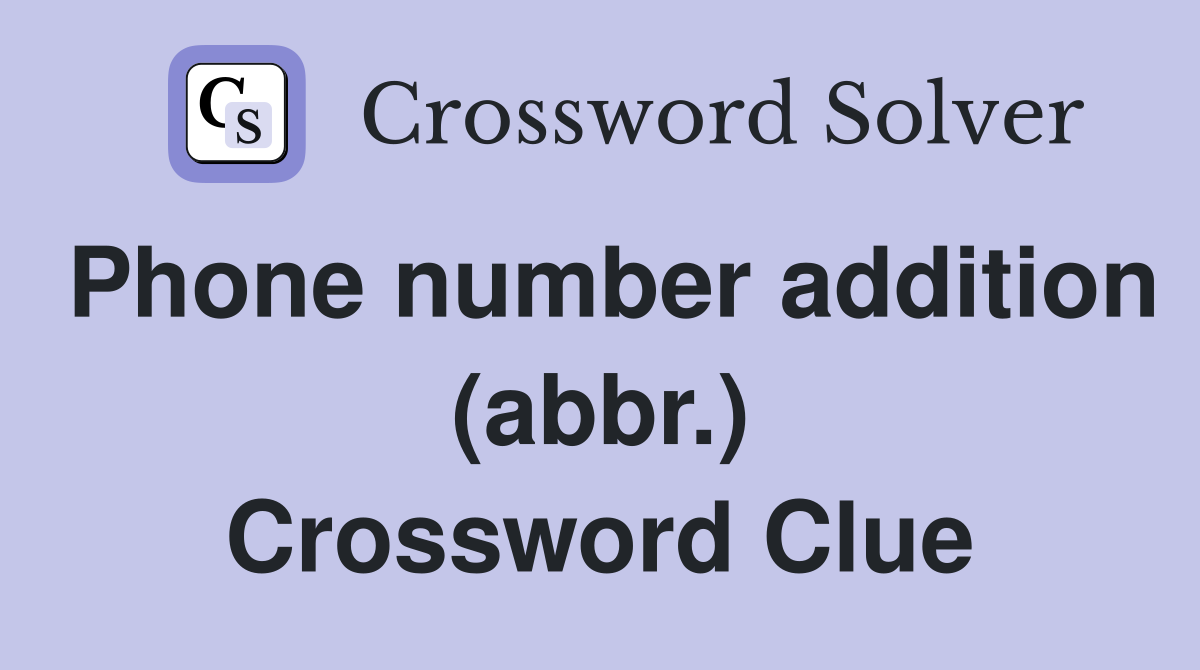 Phone number addition (abbr.) Crossword Clue