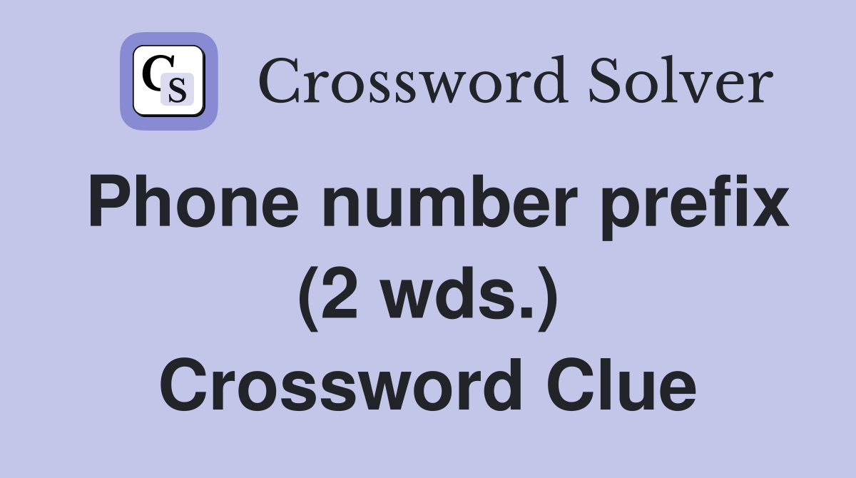 Phone number prefix (2 wds.) Crossword Clue