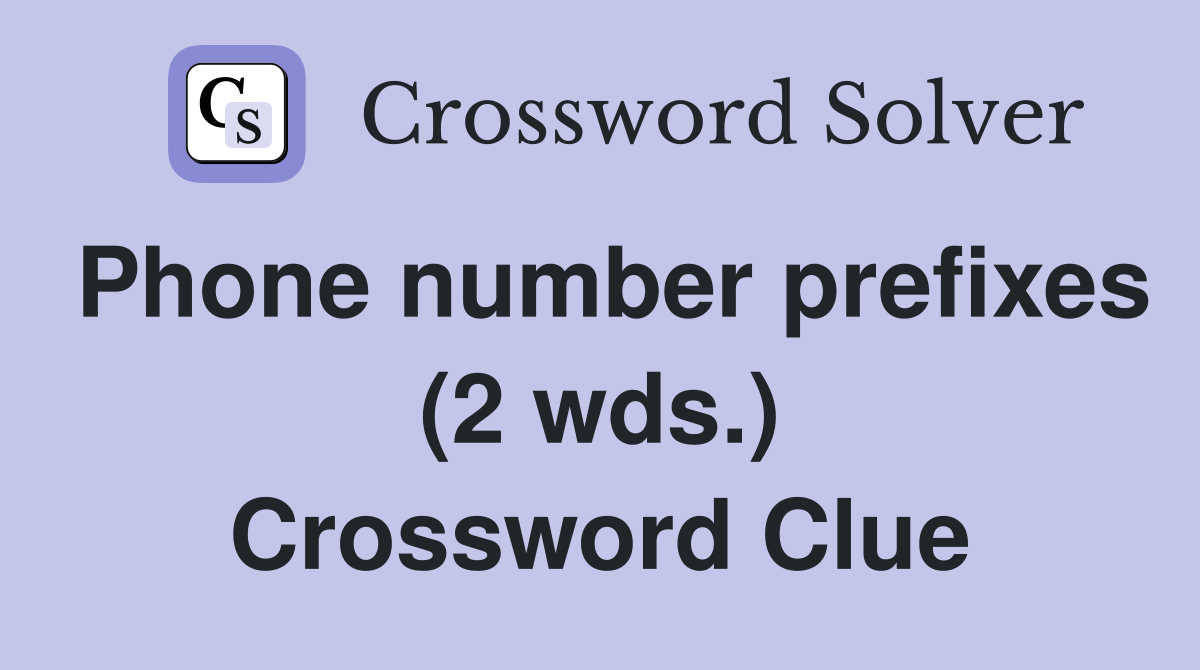 Phone number prefixes (2 wds.) Crossword Clue