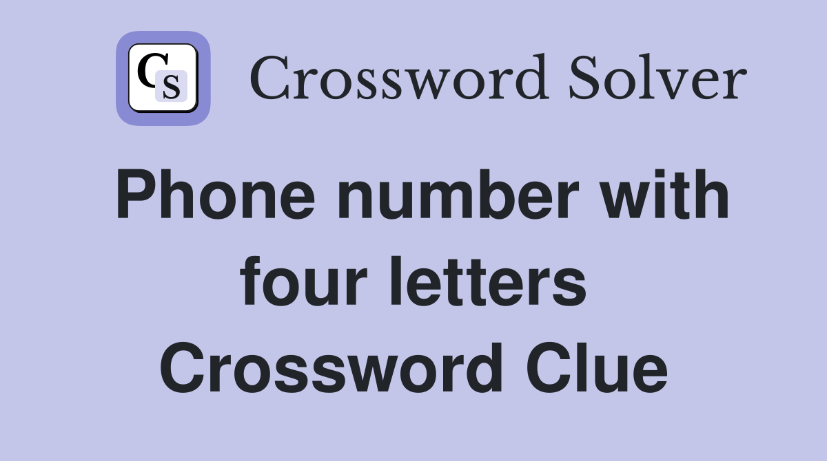 Phone number with four letters Crossword Clue