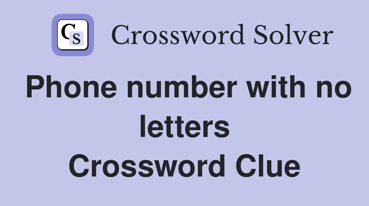 Phone number with no letters Crossword Clue