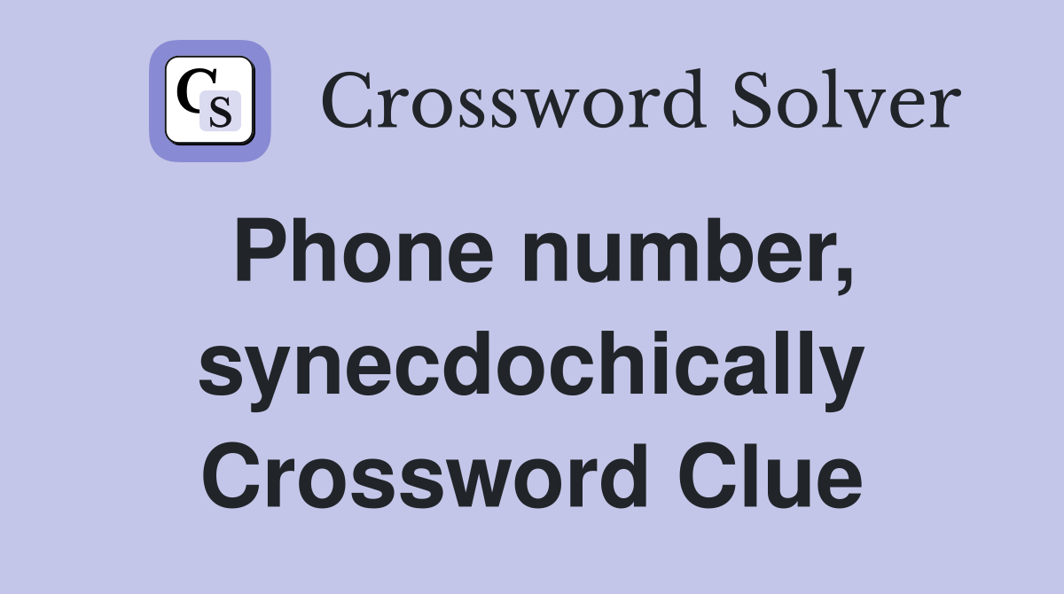 Phone number, synecdochically Crossword Clue