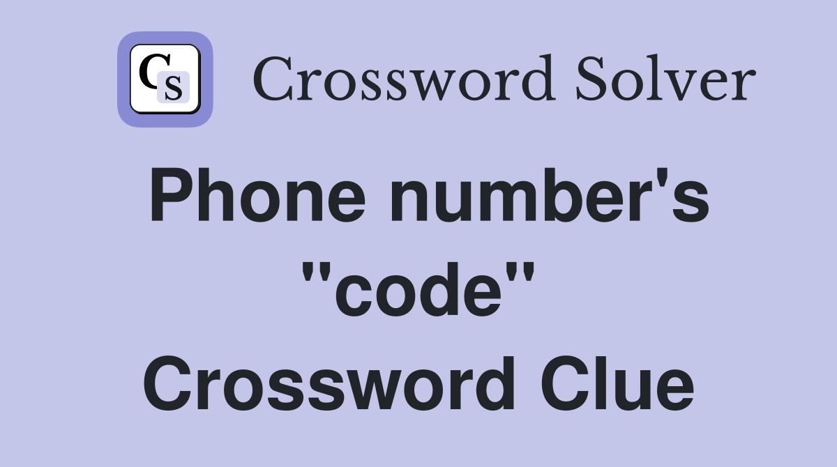 Phone number's "code" Crossword Clue