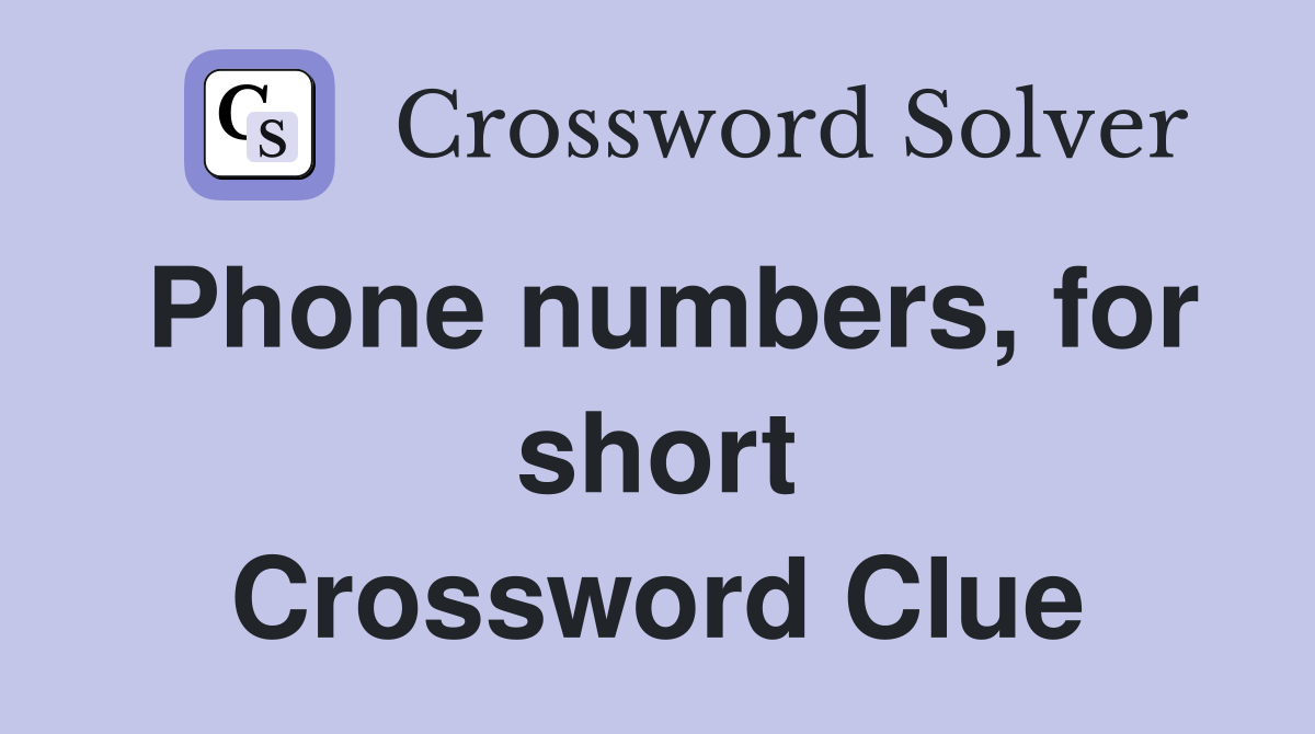 Phone numbers, for short Crossword Clue