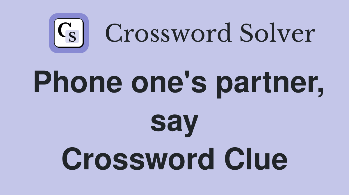 Phone one's partner, say Crossword Clue