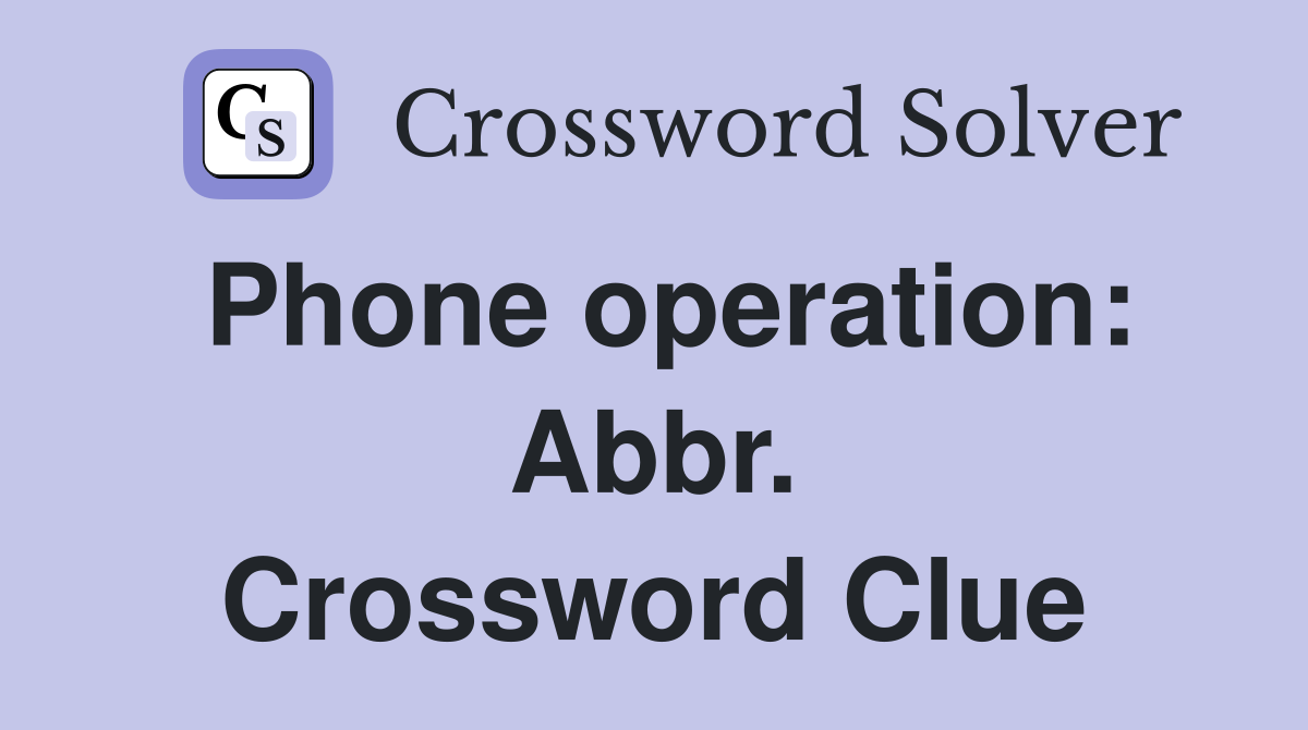 Phone operation: Abbr. Crossword Clue