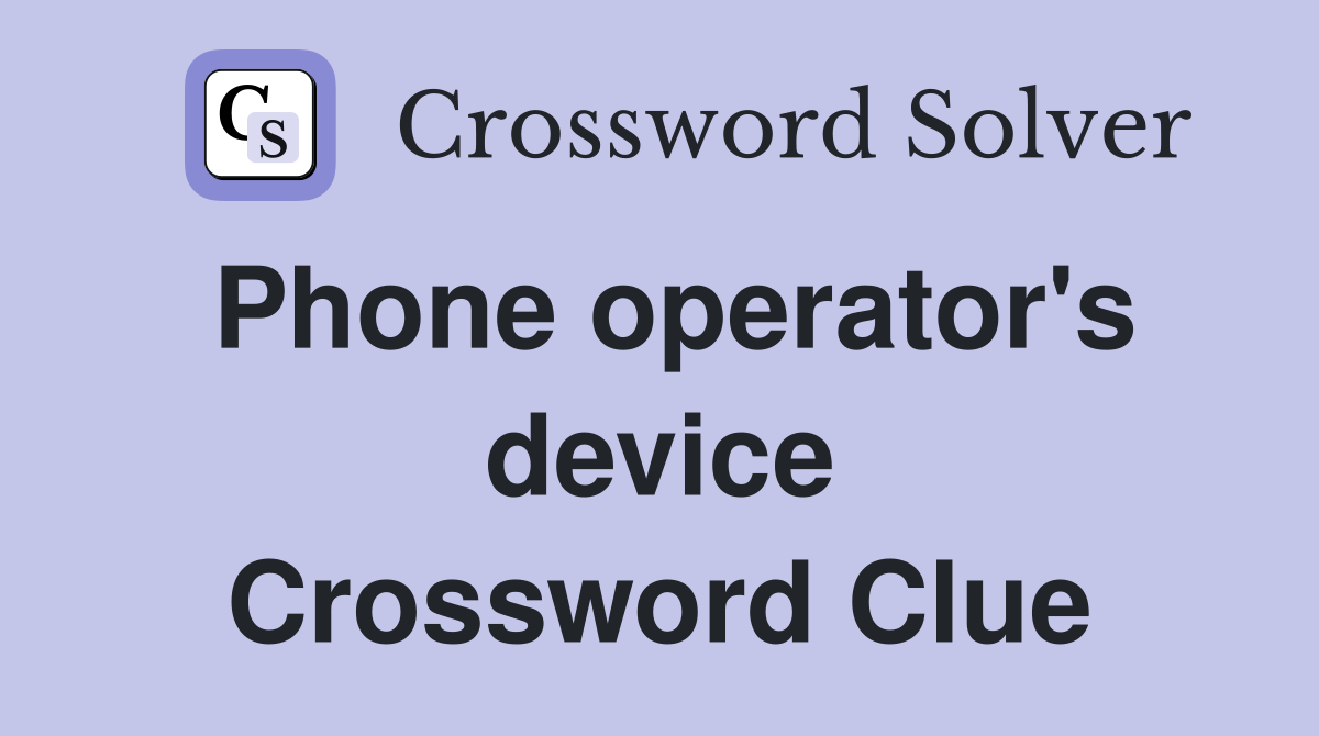 Phone operator's device Crossword Clue