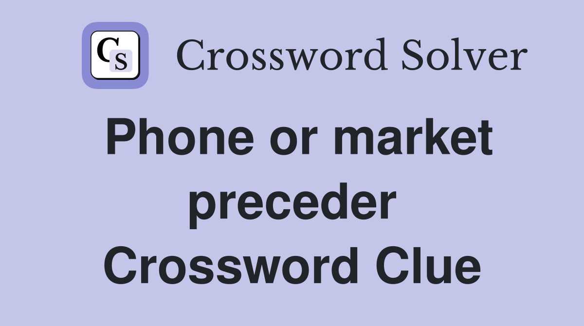 Phone or market preceder Crossword Clue