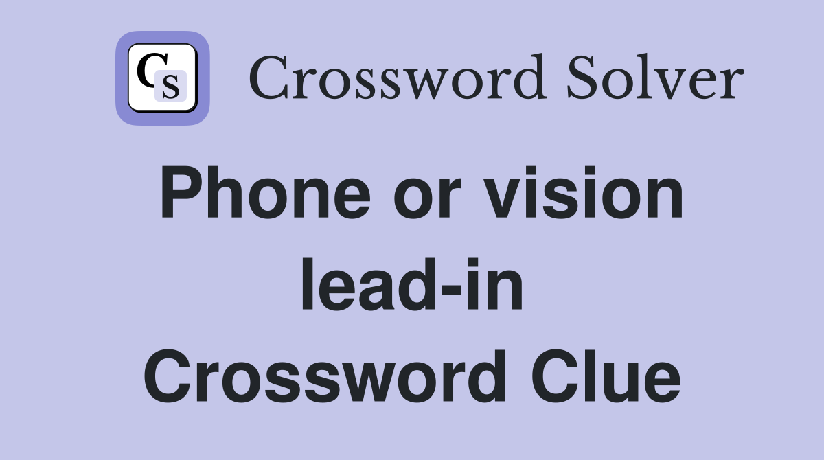 Phone or vision lead-in Crossword Clue