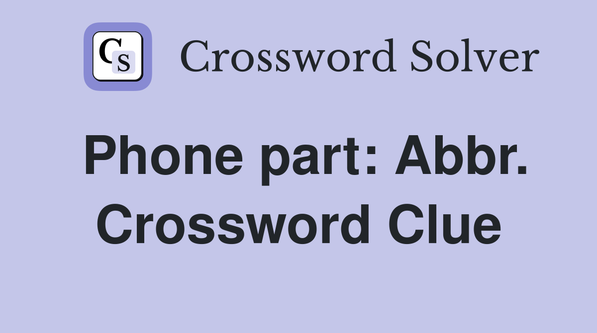 Phone part: Abbr. Crossword Clue