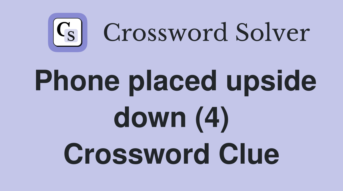 Phone placed upside down (4) Crossword Clue