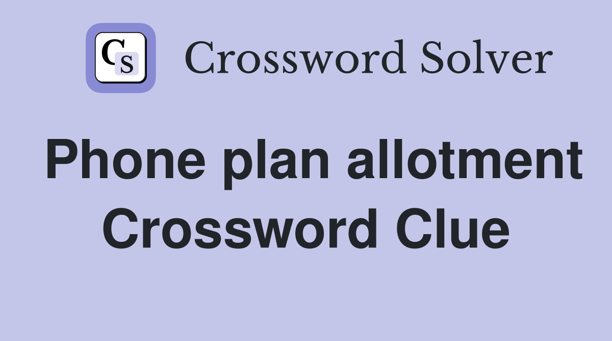 Phone plan allotment Crossword Clue