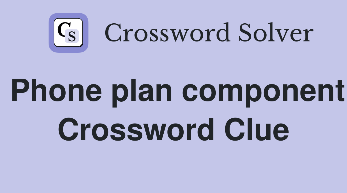 Phone plan component Crossword Clue