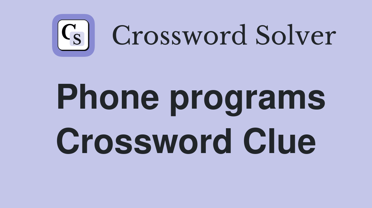Phone programs Crossword Clue