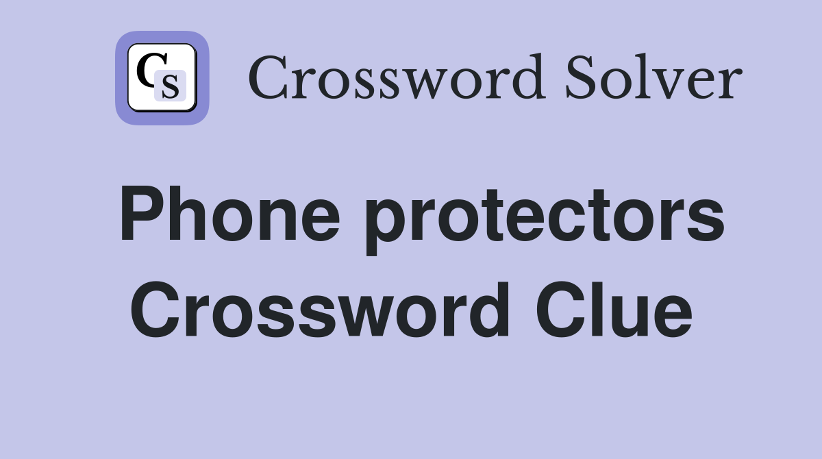Phone protectors Crossword Clue