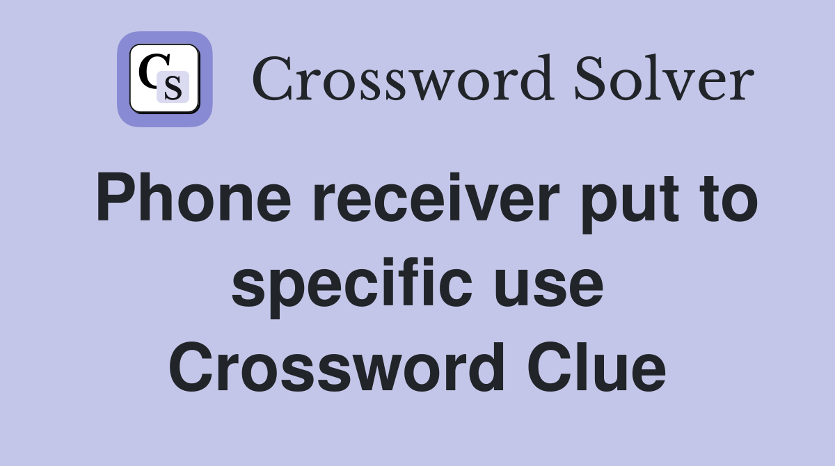Phone receiver put to specific use Crossword Clue