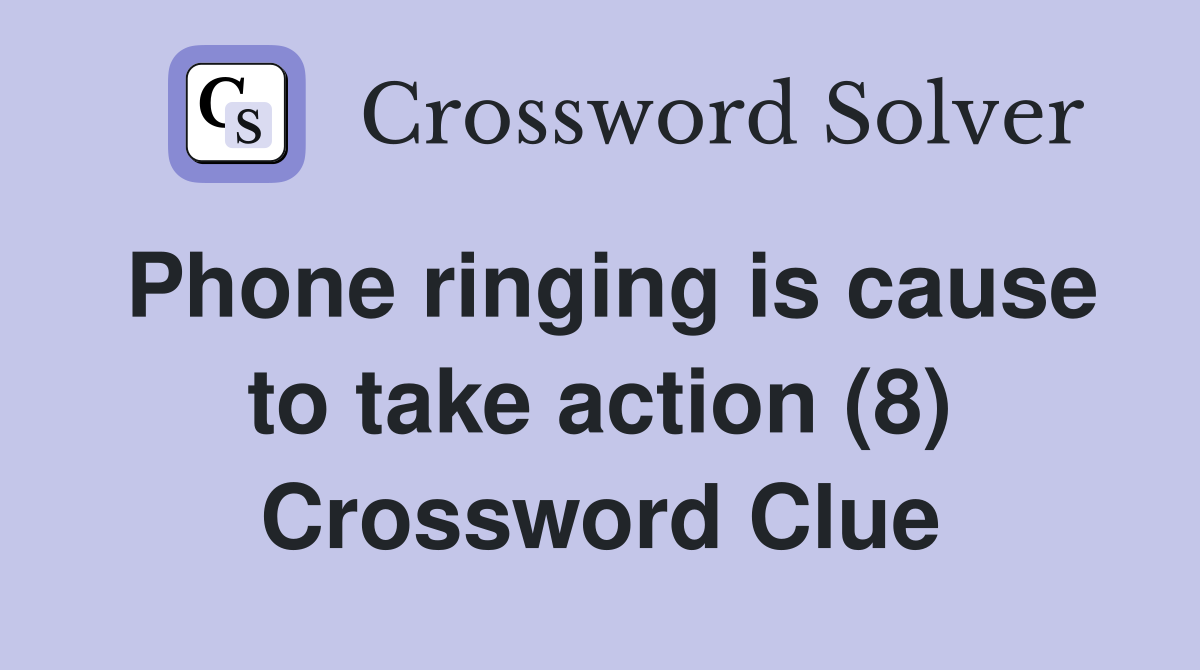 Phone ringing is cause to take action (8) Crossword Clue