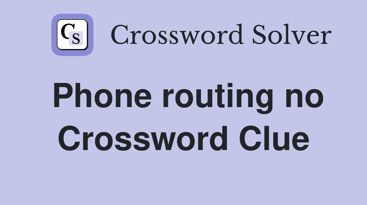 Phone routing no Crossword Clue