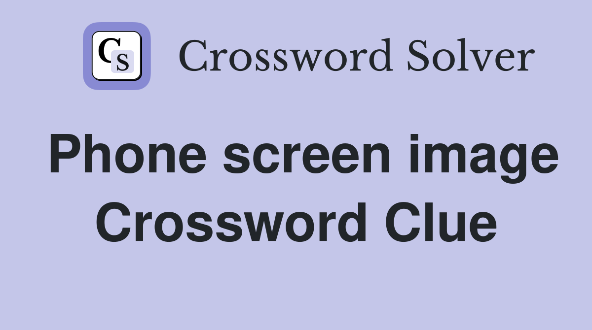 Phone screen image Crossword Clue
