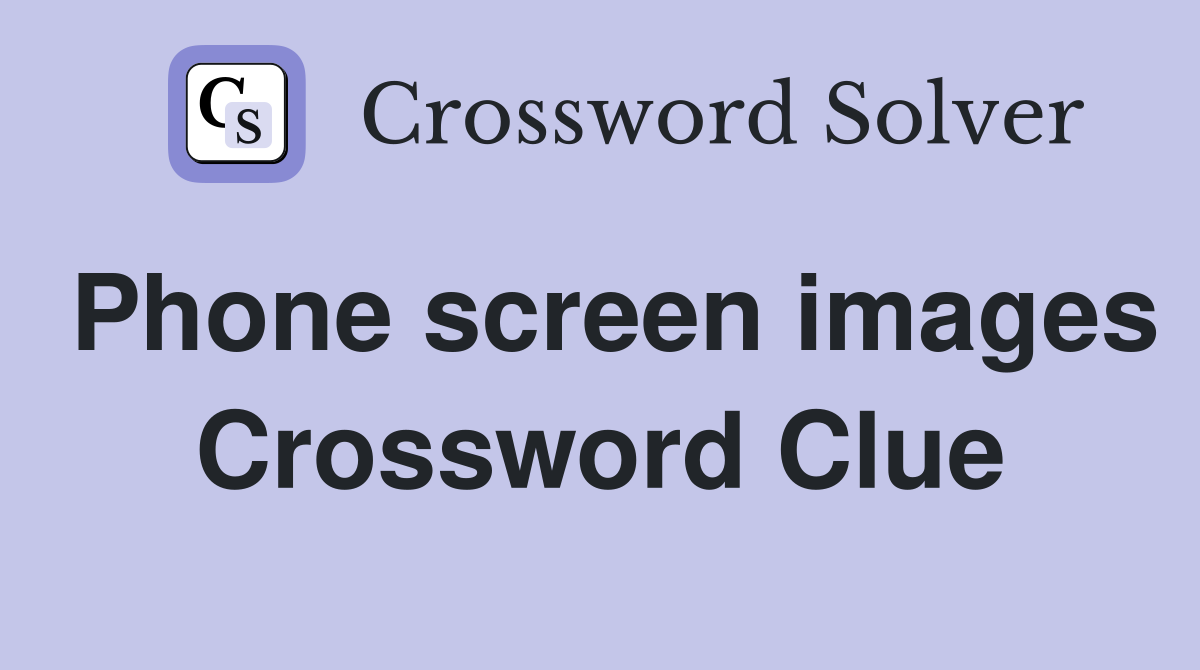 Phone screen images Crossword Clue