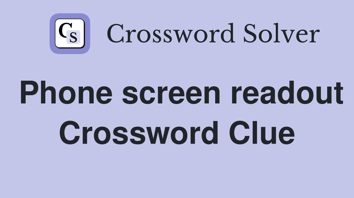 Phone screen readout Crossword Clue