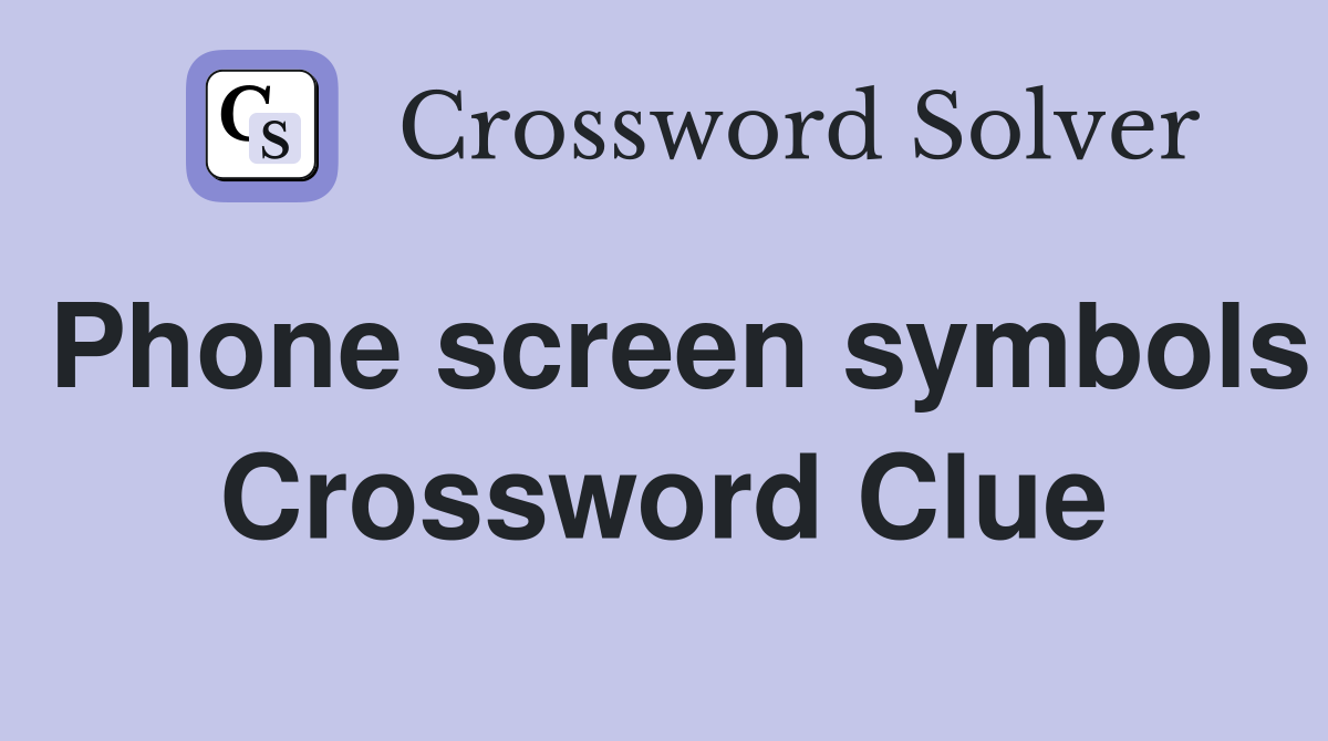 Phone screen symbols Crossword Clue