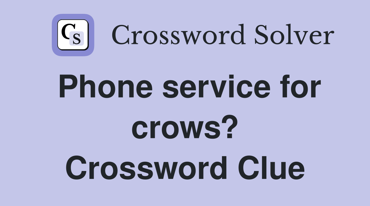 Phone service for crows? Crossword Clue