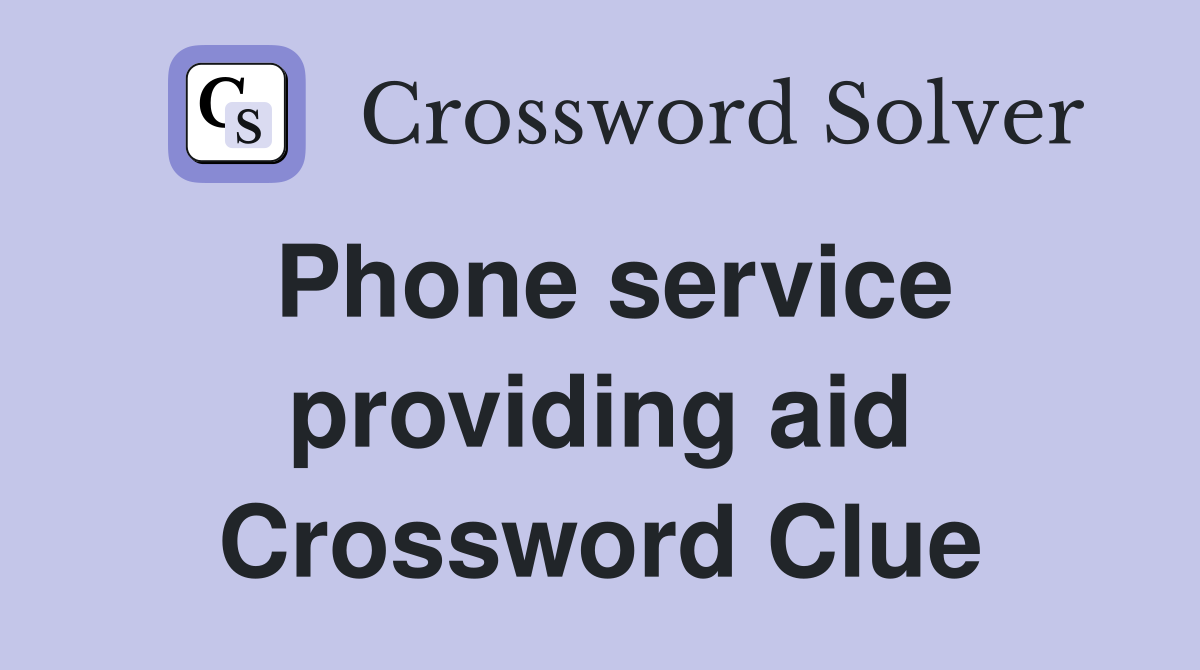 Phone service providing aid Crossword Clue