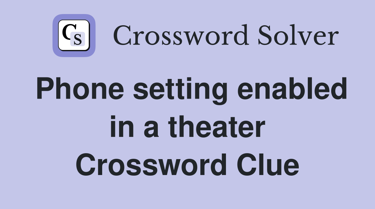 Phone setting enabled in a theater Crossword Clue