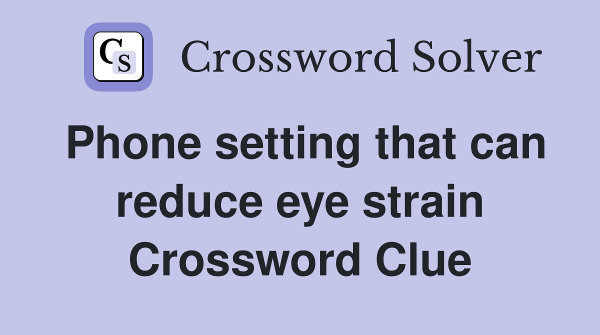Phone setting that can reduce eye strain Crossword Clue