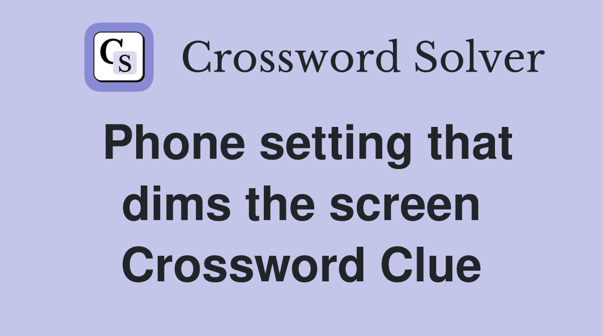 Phone setting that dims the screen Crossword Clue