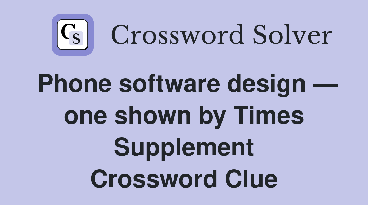 Phone software design — one shown by Times Supplement Crossword Clue