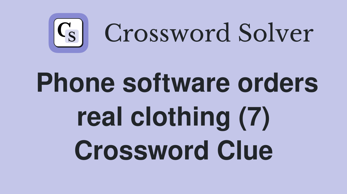 Phone software orders real clothing (7) Crossword Clue