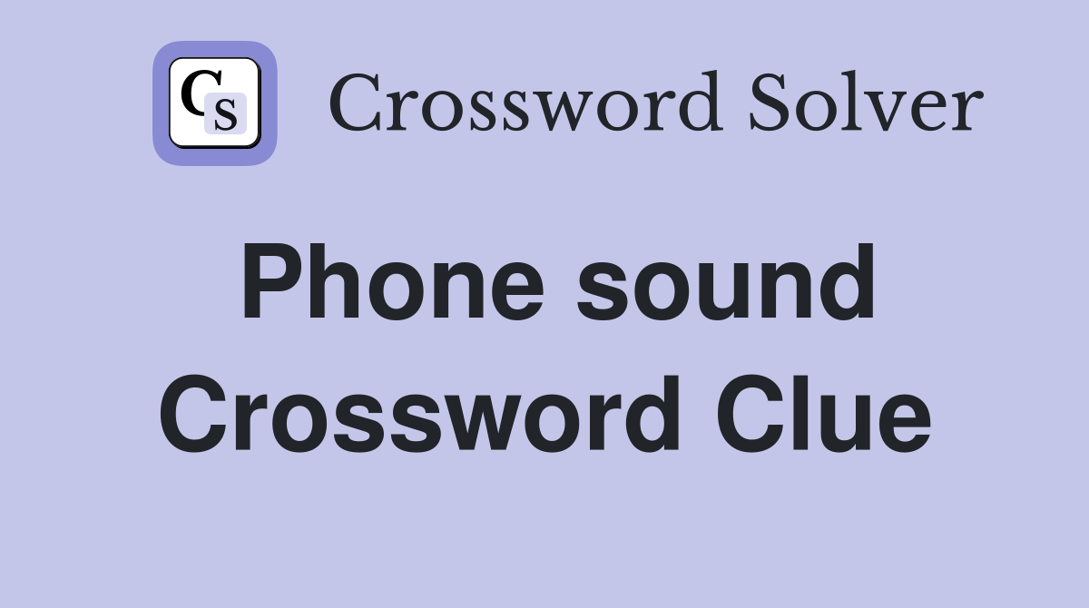 Phone sound Crossword Clue