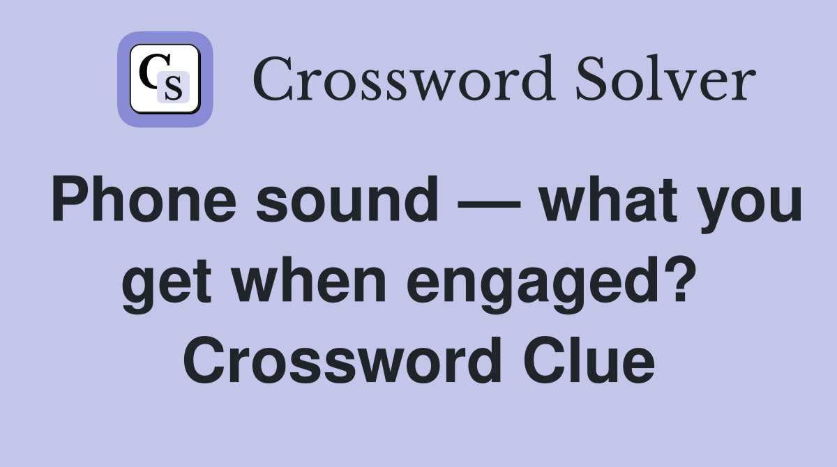 Phone sound — what you get when engaged?  Crossword Clue