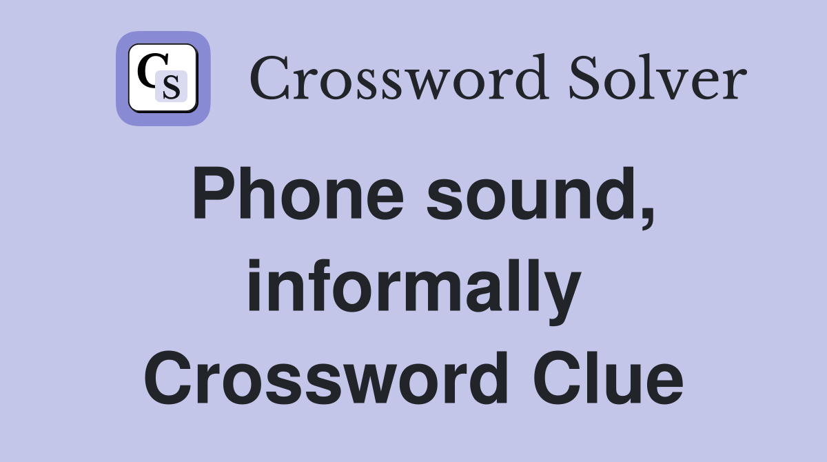 Phone sound, informally Crossword Clue
