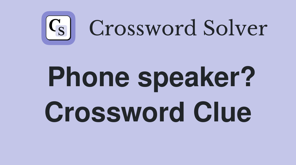 Phone speaker? Crossword Clue